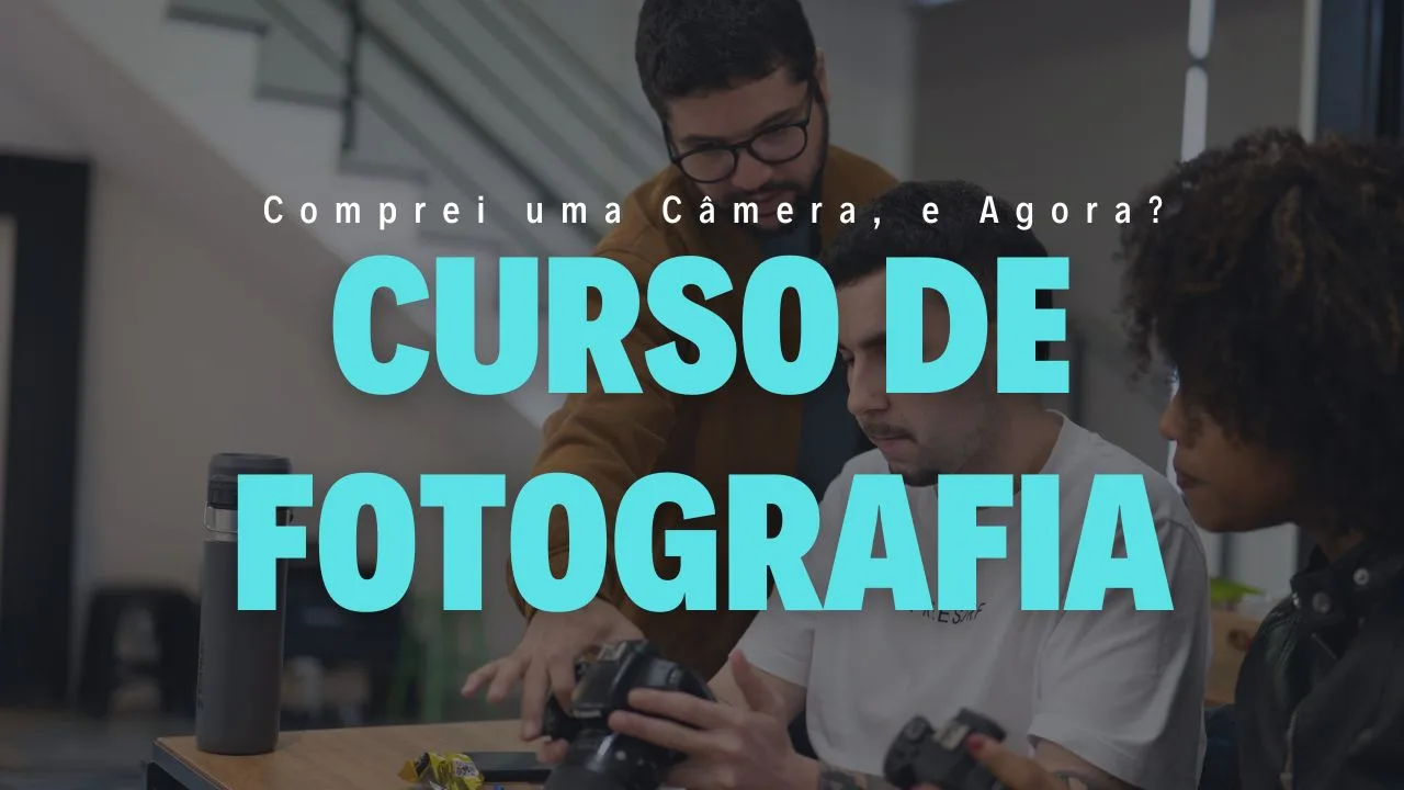 Curso de Fotografia para Iniciantes - Comprei uma Câmera, e Agora? - Escola de Fotógrafos